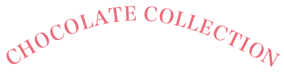 CHOCOLATE COLLECTION